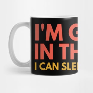 I'M GREAT IN THE BED I CAN SLEEP FOR DAYS Mug